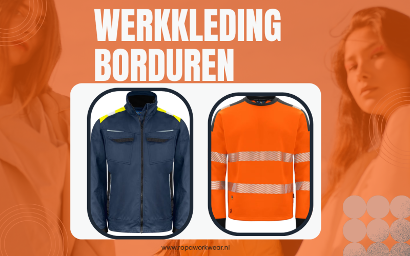 Werkkleding borduren: een slimme keuze voor bedrijven die willen opvallen